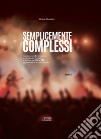Semplicemente complessi. Censimento delle formazioni musicali della Provincia di Treviso dal 1960 al 1990 e frammenti di vita oltre le note. Vol. 1 libro