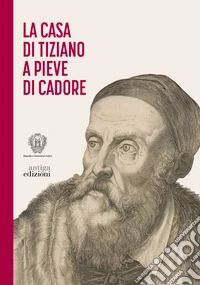 La casa di Tiziano a Pieve di Cadore libro