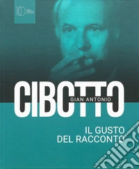 Gian Antonio Cibotto. Il gusto del racconto libro