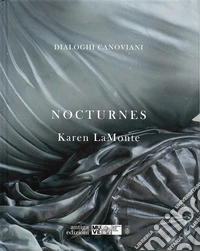 Karen LaMonte. Nocturnes. Dialoghi canoviani. Ediz. illustrata libro