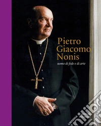 Pietro Giacomo Nonis. Uomo di fede e di arte libro