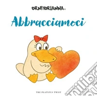 Abbracciamoci. Ediz. a colori libro