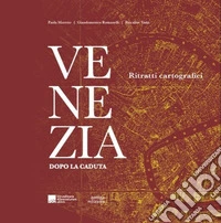 Venezia dopo la caduta. Ritratti cartografici libro