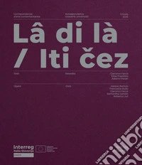 Lâ di là. Corrispondenze d'arte contemporanea-Iti cez. Korespondence sodobne umetnosti. Ediz. bilingue libro