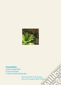 Hospitalfield, a place dedicated to art and ideas in the Scottish landscape. The International Carlo Scarpa Prize for Gardens 2025-2026 libro