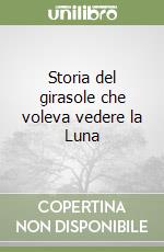 Storia del girasole che voleva vedere la Luna