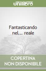 Fantasticando nel... reale libro