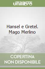 Hansel e Gretel. Mago Merlino libro