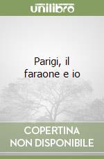 Parigi, il faraone e io libro