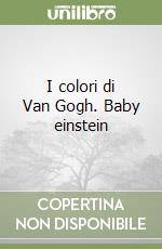 I colori di Van Gogh. Baby einstein libro