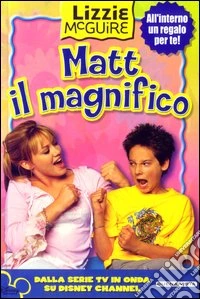 Matt il magnifico. Lizzie McGuire libro