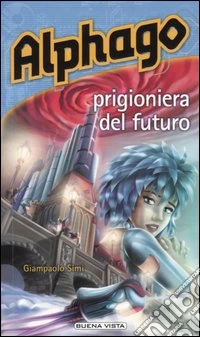 Alphago. Prigioniera del futuro libro