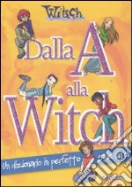 Dalla A alla Witch. Un dizionario in perfetto stile Witch libro