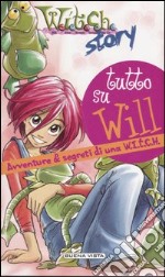 Tutto su Will. Avventure & segreti di una W.I.T.C.H. libro