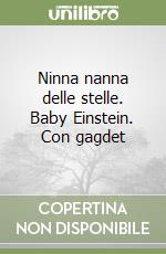 Ninna nanna delle stelle. Baby Einstein. Con gagdet libro