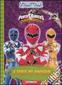 La forza dei dinosauri. Dino Thunder. Power Rangers. Staccattacca libro