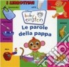 Le parole della pappa. Baby Einstein. Ediz. illustrata libro