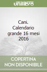 Cani. Calendario grande 16 mesi 2016 libro