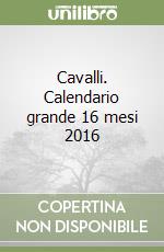 Cavalli. Calendario grande 16 mesi 2016 libro