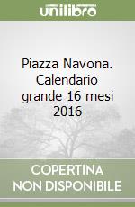 Piazza Navona. Calendario grande 16 mesi 2016 libro