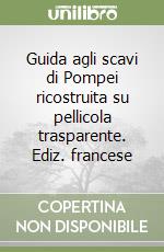 Guida agli scavi di Pompei ricostruita su pellicola trasparente. Ediz. francese libro