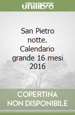 San Pietro notte. Calendario grande 16 mesi 2016 libro