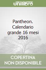 Pantheon. Calendario grande 16 mesi 2016 libro