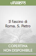 Il fascino di Roma. S. Pietro libro