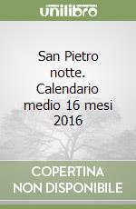 San Pietro notte. Calendario medio 16 mesi 2016 libro