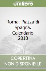 Roma. Piazza di Spagna. Calendario 2018 libro