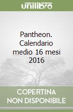 Pantheon. Calendario medio 16 mesi 2016 libro