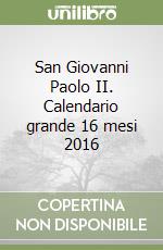 San Giovanni Paolo II. Calendario grande 16 mesi 2016 libro