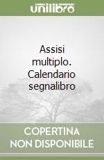 Assisi multiplo. Calendario segnalibro libro