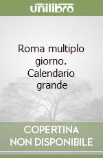 Roma multiplo giorno. Calendario grande libro