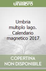 Umbria multiplo lago. Calendario magnetico 2017 libro