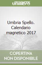 Umbria Spello. Calendario magnetico 2017 libro