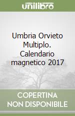 Umbria Orvieto Multiplo. Calendario magnetico 2017 libro