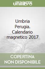 Umbria Perugia. Calendario magnetico 2017 libro