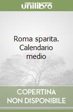 Roma sparita. Calendario medio libro