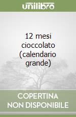 12 mesi cioccolato (calendario grande) libro