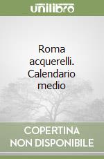 Roma acquerelli. Calendario medio