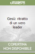 Gesù: ritratto di un vero leader