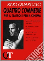 Quattro commedie per il teatro e per il cinema libro