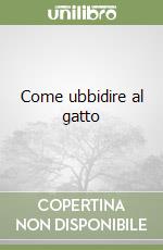 Come ubbidire al gatto libro