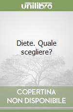 Diete. Quale scegliere? libro
