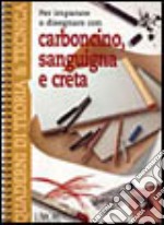 Per imparare a disegnare con carboncino, sanguigna e creta libro