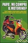 Papà mi compri il motorino? libro