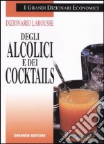 Dizionario Larousse degli alcolici e dei cocktails