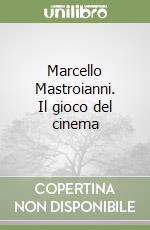 Marcello Mastroianni. Il gioco del cinema libro