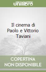 Il cinema di Paolo e Vittorio Taviani libro